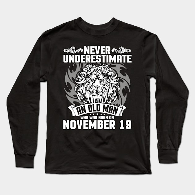 Never Underestimate An Old Man Who Was Born On November 19 Happy Birthday To Me Papa Dad Brother Son Long Sleeve T-Shirt by Cowan79